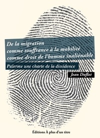 Jean Duflot - De la migration comme souffrance à la mobilité comme droit de l'homme inaliénable - Palerme une charte de la dissidence.