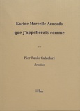 Karine Marcelle Arneodo et Pier Paolo Calzolari - Que j'appellerais comme.
