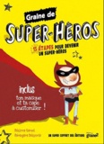 Béatrice Gernot et Bérengère Delaporte - Graine de Super-Héros - 15 étapes pour devenir un super-héros.