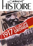 Anne Jollet - Cahiers d'Histoire N° 137, octobre-novembre-décembre 2017 : 1917 l'Europe gronde.