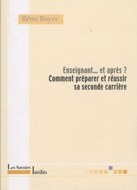 Rémi Boyer - Enseignant... et après ? - Comment se préparer et réussir sa seconde carrière.