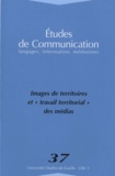 Jacques Noyer et Bruno Raoul - Etudes de communication N° 37 : Images de territoires et "travail territorial" des médias.