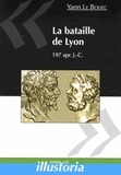 Yann Le Bohec - La bataille de Lyon - 19 février 197 apr. J-C.