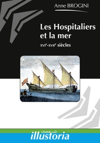 Anne Brogini - Les Hospitaliers et la mer - XIVe-XVIIIe siècles.