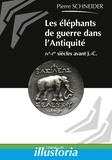Pierre Schneider - Les éléphants de guerre dans l'Antiquité - IVe-Ier siècles avant J.-C..