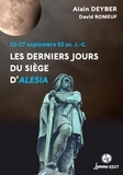 Alain Deyber - Les derniers jours du siège d'Alésia - 22-27 septembre 52 av. J.-C..