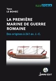 Yann Le Bohec - La première marine de guerre romaine - Des origines à 241 av. J.-C..