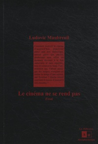 Ludovic Maubreuil - Le cinéma ne se rend pas.