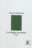 Ludovic Maubreuil - Bréviaire - Tome 2, Les images secondent : essai.