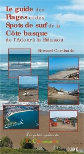 Bernard Caminade - Le guide des plages et des spots de surf de la Côte basque de l'Adour à la Bidassoa.
