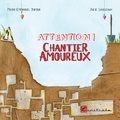 Pierre-Emmanuel Dufour et Julie Grugeaux - Attention ! Chantier amoureux.