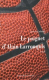 Laurent Cachard - Le poignet d'Alain Larrouquis.