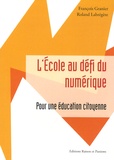 François Granier et Roland Labrégère - LEcole au défi du numérique - Pour une éducation citoyenne.