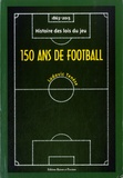 Ludovic Tenèze - 150 ans de football (1863-2015) - Histoire des lois du jeu.