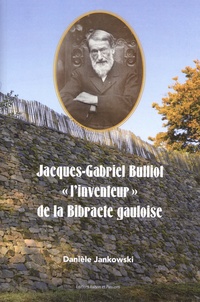 Danièle Jankowski - Jacques-Gabriel Bulliot "l'inventeur" de la Bibracte gauloise.