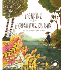 Alice Brière-Haquet et Emilie Angebault - L'ondine & l'orpailleur du Rhin.