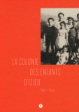Jean-Christophe Bailly et Kathel Houzé - La colonie des enfants d'Izieu 1943-1944.