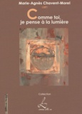 Marie-Agnès Chavent-Morel - Comme toi, je pense à la lumière.