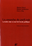 Michel Eliard et Michel Godicheau - La revanche du parti noir - La lente mise à mort de l'Ecole publique.
