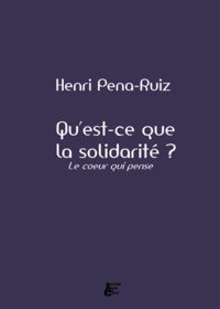Henri Pena-Ruiz - Qu'est-ce que la solidarité ? - Le coeur qui pense.