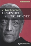Jiddu Krishnamurti - L'essentiel et l'art de vivre.