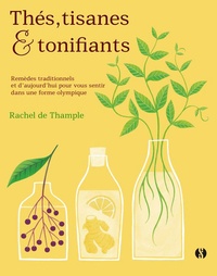 Rachel de Thample - Thés, tisanes et tonifiants - Remèdes traditionnels et d'aujourd'hui pour vous sentir dans une forme olympique.