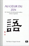Paul Reps et Nyogen Senzaki - Au coeur du zen - 101 histoires des plus grands maîtres chinois et japonais.