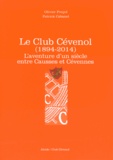 Olivier Poujol et Patrick Cabanel - Le Club Cévenol (1894-2014) - L'aventure d'un siècle entre Causses et Cévennes.
