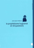 Jean-Paul Chabrol - Le prophétisme huguenot en 40 questions.