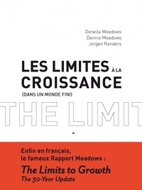 Donella Meadows et Dennis Meadows - Les limites à la croissance - Dans un monde fini. Le rapport Meadows, 30 ans après.