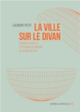 Laurent Petit - La ville sur le divan - Introduction à la psychanalyse urbaine du monde entier !.