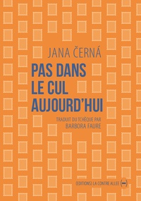 Jana Cerna - Pas dans le cul aujourd'hui - Lettre à Egon Bondy.