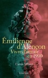 Carole Wrona - Emilienne d'Alençon : vivre d'amour en 1900.