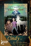 Claire Gilbert - Cindy et la clef des rêves.