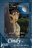 Claire Gilbert - Cindy et la clef des rêves - Tome 2, Le secret de Yaris.