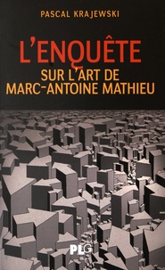 Pascal Krajewski - L'enquête - Sur l'art de Marc-Antoine Mathieu.
