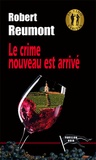 Robert Reumont - Le crime nouveau est arrivé.