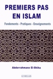 Abdou-Rahman El-Shiha - Premiers pas en islam - Fondements - Pratiques - Enseignements.