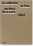  Collectif - La collection du fonds régional d'art contemporain des Pays de la Loire 2002-2012.