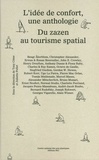 Tony Côme et Juliette Pollet - L'idée de confort, une anthologie - Du zazen au tourisme spatial.