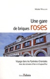 Michel Wallon - Une gare de briques roses - Voyage dans les Pyrénées-Orientales avec des écrivains d'hier et d'aujourd'hui.