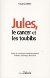 Claude Llabres - Jules, le cancer et les toubibs.