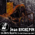Jean Richepin - Les morts bizarres (vol. 3), Le chef d'oeuvre du crime.