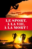 Hervé Leroy - Le sport, à la vie, à la mort !.