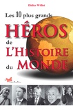 Didier Willot - Les 10 plus grands héros de l'histoire du Monde.