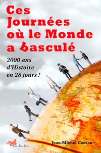 Jean-Michel Cosson - Ces journées où le monde a basculé - 2000 ans d'histoire en 28 jours !.