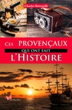 Charles Bottarelli - Ces Provencaux qui ont fait l'Histoire.