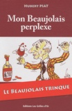 Hubert Piat - Mon Beaujolais perplexe.