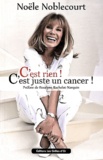 Noële Noblecourt - C'est rien ! C'est juste un cancer !.