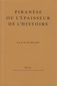 Alain Schnapp - Piranèse ou l'épaisseur du temps.